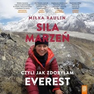 Siła Marzeń, czyli jak zdobyłam Everest - Miłka Raulin | Audiobook