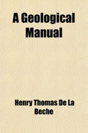 A Geological Manual HENRY THOMAS DE LA BECHE