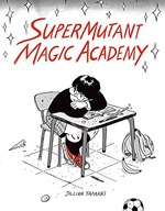 SUPERMUTANT MAGIC ACADEMY - Jillian Tamaki [KOMIKS]