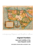 Migrant Frontiers: Race and Mobility in the Luso-Hispanic World Tybinko,