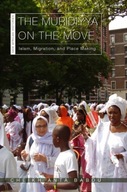 The Muridiyya on the Move: Islam, Migration, and