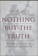 Nothing but the Truth: Why Trial Lawyers Don t,