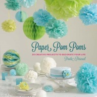 Paper Pom Poms: Creative Projects & Ideas to