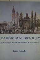 Kraków malowniczy o albumach z widokami miasta z XIX wieku Jerzy Banach BDB