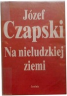 Na nieludzkiej ziemi - Józef Czapski