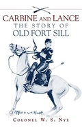 Carbine and Lance: The Story of Old Fort Sill Nye