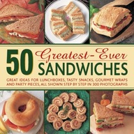 50 Greatest-ever Sandwiches: Great Ideas for