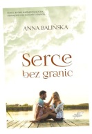 SERCE BEZ GRANIC ANNA BALIŃSKA