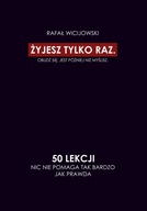 ŻYJESZ TYLKO RAZ. OBUDŹ SIĘ. JEST PÓŹNIEJ NIŻ MYŚLISZ. 50 LEKCJI. NIC NIE P