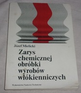 Zarys chemicznej obróbki wyrobów włókienniczych - Józef Mielicki /1508