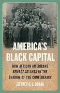 America's Black Capital: How African Americans Remade Atlanta in the Shadow