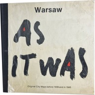 Warsaw As It Was Original City Maps before 1939 and in 1945 Praca zbiorowa