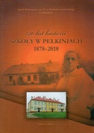 140 lat historii szkoły w Pełkiniach 1878-2018