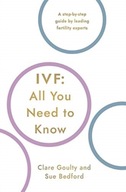 IVF: All You Need To Know Bedford Susan ,Goulty