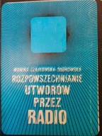 Monika Czajkowska-Dąbrowska ROZPOWSZECHNIANIE UTWORÓW PRZEZ RADIO