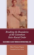 Breaking the Boundaries of the Colombian Socio-Racial Order: Black Middle