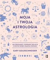 Moja i twoja astrologia. Jak zrozumieć i poprawić relacje z innymi dzięki z