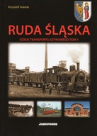 Ruda Śląska - Dzieje transportu szynowego t. 1