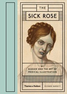 The Sick Rose: Or; Disease and the Art of Medical