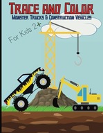 Monster Truck and Construction Vehicle Trace and Color Book for Kids aged
