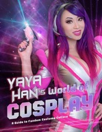 Yaya Han s World of Cosplay: A Guide to Fandom