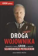 Droga wojownika. Opowieści o twórcy GROM-u generale Sławomirze Petelickim