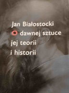Jan Białostocki O DAWNEJ SZTUCE JEJ TEORII I HISTORII