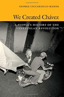 We Created Chavez: A People s History of the