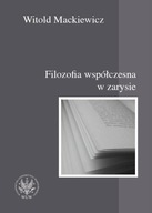 FILOZOFIA WSPÓŁCZESNA W ZARYSIE, MACKIEWICZ WITOLD