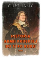 HISTORIA ARMII PRUSKIEJ DO 1740 ROKU. TOM 1 - CURT JANY