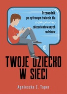 Twoje dziecko w sieci. Przewodnik po cyfrowym świecie dla czasami zdezorien