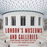 London s Museums and Galleries: Exploring the