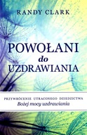 POWOŁANI DO UZDRAWIANIA - Randy Clark (KSIĄŻKA)