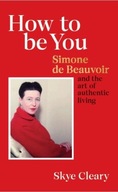 How to Be You: Simone de Beauvoir and the art of