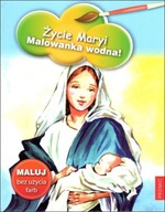 Życie Maryi. Malowanka wodna! Praca zbiorowa