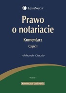 PRAWO O NOTARIACIE KOMENTARZ - CZĘŚĆ I ALEKSANDER OLESZKO