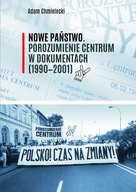 Nowe Państwo. Porozumienie Centrum w dokumentach (1990?2001)