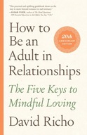 How to Be an Adult in Relationships: The Five Keys to Mindful Loving (2021)