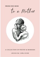 From One Mom to a Mother: Poetry & Momisms: 1 ENGLISH BOOK