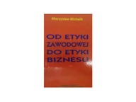 Od etyki zawodowej do etyki biznesu - M Michalik