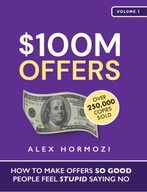 $100M Offers: How To Make Offers So Good People Feel Stupid Saying No BOOK