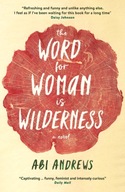 The Word for Woman is Wilderness Andrews Abi