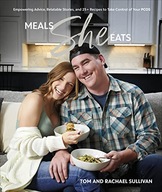 Meals She Eats: Empowering Advice, Relatable Stories, and Over 25 Recipes