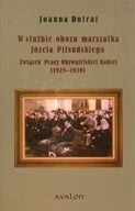 W służbie obozu marszałka Józefa Piłsudskiego Z...