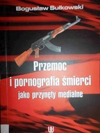 Przemoc i pornografia śmierci - Sułkowski