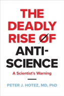 The Deadly Rise of Anti-science: A Scientists Warning Peter J. (Dean for
