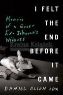 I Felt The End Before It Came: Memoirs of a Queer