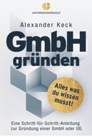 GmbH gründen: Alles, was du wissen musst–Eine Schritt-für-Schritt KSIĄŻKA