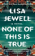 None of This Is True: A Novel Jewell, Lisa