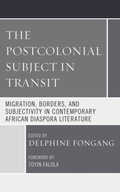 The Postcolonial Subject in Transit: Migration,